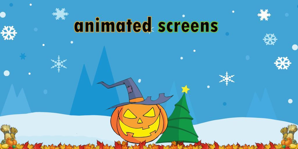 Animated Screens